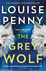 The Grey Wolf: The Three Pines community faces a deadly case in this unforgettable and timely thriller