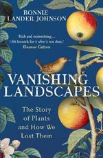 Vanishing Landscapes: The Story of Plants and How We Lost Them