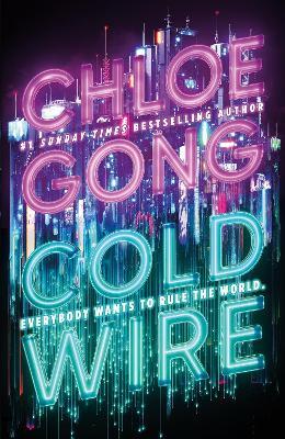 Coldwire: the start of a thrilling new dystopian series from the SUNDAY TIMES bestselling author of IMMORTAL LONGINGS - Chloe Gong - cover