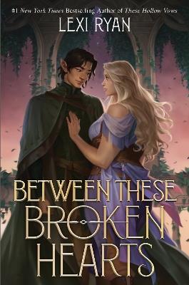 Between These Broken Hearts: the HIGHLY anticipated sequel to the enemies-to-lovers romantasy from a bestselling author - Lexi Ryan - cover