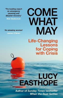 Come What May: Life-Changing Lessons for Coping with Crisis - Lucy Easthope - cover