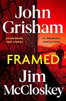 FRAMED: John Grisham's Astonishing True Crime Stories of Wrongful Convictions - John Grisham,Jim McCloskey - cover