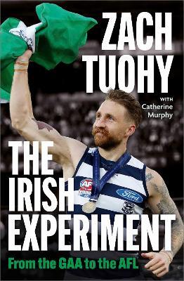 The Irish Experiment: From the GAA to the AFL - Zach Tuohy - cover