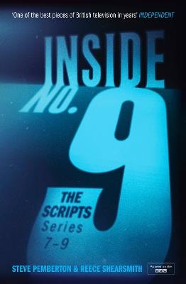 Inside No. 9: The Scripts Series 7-9: the final scripts from the acclaimed BBC comedy-horror anthology series, soon to be a West End stage production - Steve Pemberton,Reece Shearsmith - cover