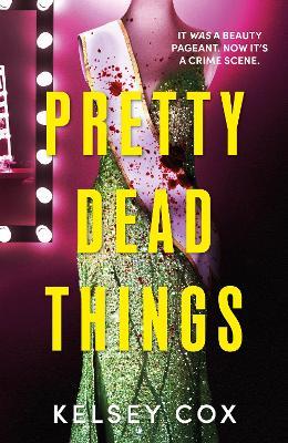 Pretty Dead Things: the dazzling new thriller with a jaw-dropping twist from the bestselling author of Party of Liars - Kelsey Cox - cover