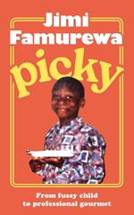 Picky: AS SEEN ON TOP JAW: the must-read memoir of a fussy child's journey to professional gourmet