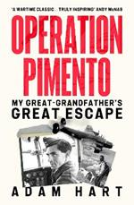 Operation Pimento: My Great-Grandfather's Great Escape - a gripping story of heroism and sacrifice, perfect for all WW2 fans