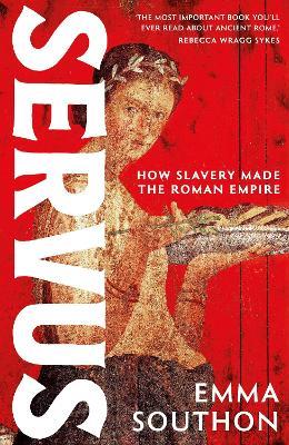 Servus: The moving, enthralling true story of slavery in the Roman Empire by acclaimed ancient historian Emma Southon - Emma Southon - cover