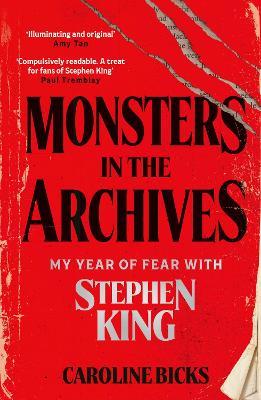 Monsters in the Archives: My Year of Fear with Stephen King - Caroline Bicks - cover