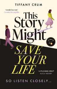 Libro in inglese This Story Might Save Your Life: A stunning, suspenseful thriller with the heart of a love story. A Radio 2 Book Club Pick Spring 2026 Tiffany Crum