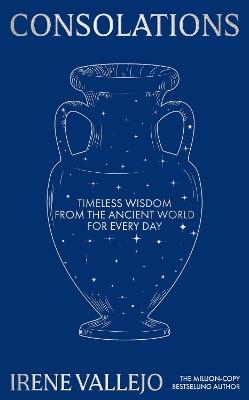 Consolations: Timeless Wisdom from the Ancient World for Every Day - Irene Vallejo - cover