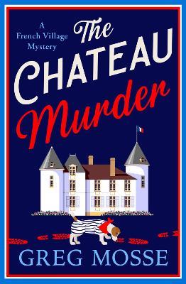 The Chateau Murder: A charming murder mystery and utterly gripping cozy crime novel for 2026 - Greg Mosse - cover