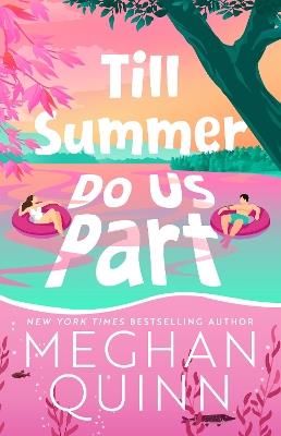 Till Summer Do Us Part: the must-read, fake-dating, enemies-to-lovers romance perfect for summer reading 2025 - Meghan Quinn - cover