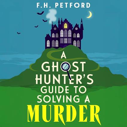 A Ghost Hunter's Guide to Solving a Murder