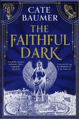 The Faithful Dark: The unforgettable darkly gothic mystery set in a Vatican-inspired city at risk of holy destruction - Cate Baumer - cover