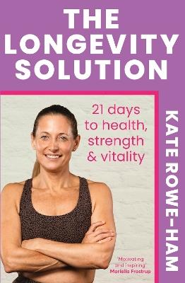 The Longevity Solution: 21 days to health, strength & vitality - Kate Rowe-Ham - cover