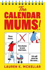 The Calendar Mums: A wonderfully laugh-out-loud novel of motherhood and friendship