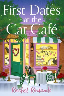First Dates at the Cat Cafe: An absolutely uplifting and cosy romantic comedy to warm your heart - Rachel Rowlands - cover