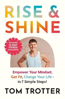 Rise & Shine: Empower Your Mindset, Get Fit, Change Your Life. - Tom Trotter - cover