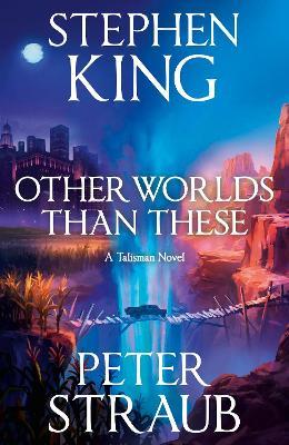 Other Worlds Than These: A Talisman Novel - Stephen King,Peter Straub - cover