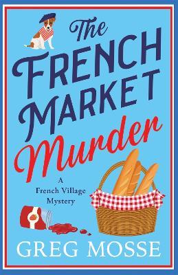 The French Market Murder: A totally charming and unputdownable cozy murder mystery - Greg Mosse - cover
