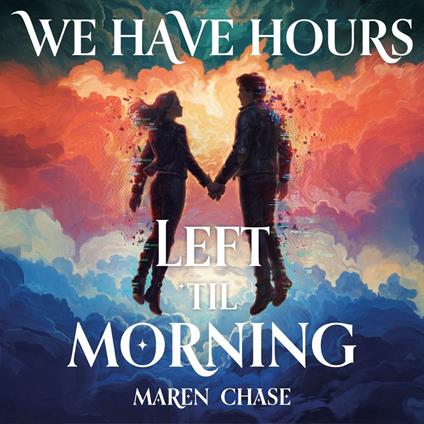We Have Hours Left 'Til Morning