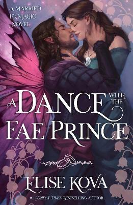 A Dance with the Fae Prince: the utterly addictive fantasy romance standalone inspired by Psyche and Eros - Elise Kova - cover