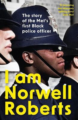 I Am Norwell Roberts: The story of the Met’s first Black police officer *COMING SOON TO YOUR SCREENS WITH REVELATION FILMS* - Norwell Roberts - cover