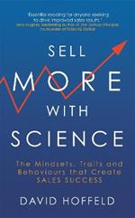 Sell More with Science: The Mindsets, Traits and Behaviours That Create Sales Success