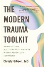 The Modern Trauma Toolkit: Nurture Your Post-Traumatic Growth with Personalized Solutions