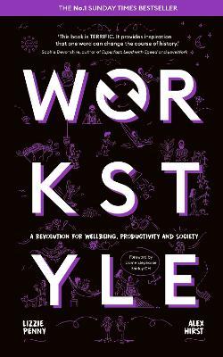 Workstyle: A revolution for wellbeing, productivity and society -- THE SUNDAY TIMES #1 BUSINESS BESTSELLER - Alex Hirst,Lizzie Penny - cover