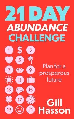 21 Day Abundance Challenge: Plan for a prosperous future - Gill Hasson - cover