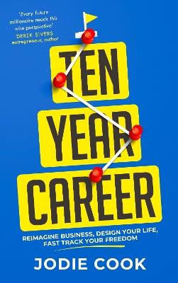 Ten Year Career: Reimagine Business, Design Your Life, Fast Track Your Freedom - Jodie Cook - cover