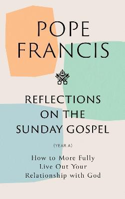 Reflections on the Sunday Gospel: How to More Fully Live Out Your Relationship with God - Pope Francis - cover