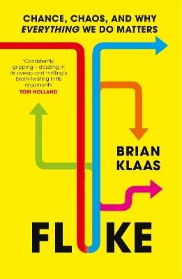 Fluke: Chance, Chaos, and Why Everything We Do Matters - Brian Klaas - cover