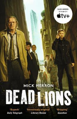 Dead Lions: The bestselling thrillers that inspired the hit Apple TV+ show Slow Horses (Slough House Thriller 2) - Mick Herron - cover