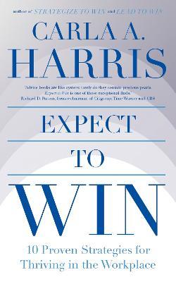 Expect to Win: 10 Proven Strategies for Thriving in the Workplace - Carla Harris - cover