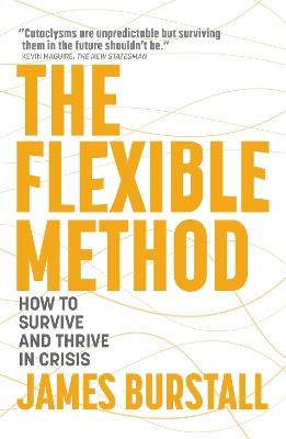 The Flexible Method: How to Survive and Thrive in Crisis - James Burstall - cover