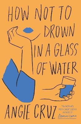 How Not to Drown in a Glass of Water - Angie Cruz - cover