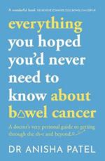 everything you hoped you’d never need to know about bowel cancer: A doctor’s very personal guide to getting through the sh*t and beyond
