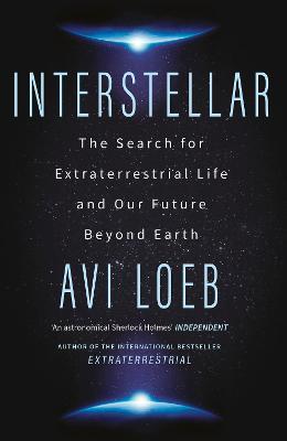 Interstellar: The Search for Extraterrestrial Life and Our Future Beyond Earth - Avi Loeb - cover