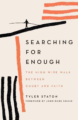 Searching for Enough: The High-Wire Walk Between Doubt and Faith - Tyler Staton - cover