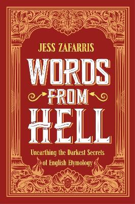 Words from Hell: Unearthing the Darkest Secrets of English Etymology - Jess Zafarris - cover