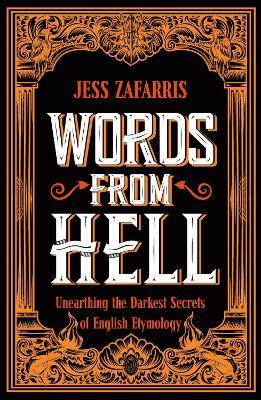 Words from Hell: Unearthing the Darkest Secrets of English Etymology - Jess Zafarris - cover