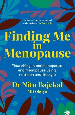 Finding Me in Menopause: Flourishing in Perimenopause and Menopause using Nutrition and Lifestyle - Dr Nitu Bajekal - cover