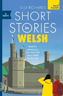 Short Stories in Welsh for Beginners: Read for pleasure at your level, expand your vocabulary and learn Welsh the fun way! - Olly Richards - cover