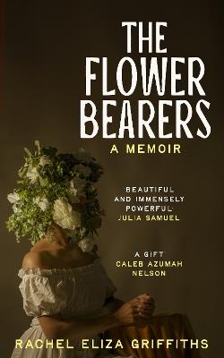The Flower Bearers - Rachel Eliza Griffiths - cover