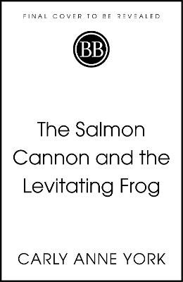 The Salmon Cannon and the Levitating Frog: And Other Serious Discoveries of Silly Science - Carly Anne York - cover