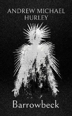 Barrowbeck: The chilling new novel from the author of Starve Acre - Andrew Michael Hurley - cover