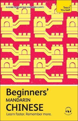 Beginners' Mandarin Chinese: Learn faster. Remember more. - Elizabeth Scurfield,Song Lianyi - cover
